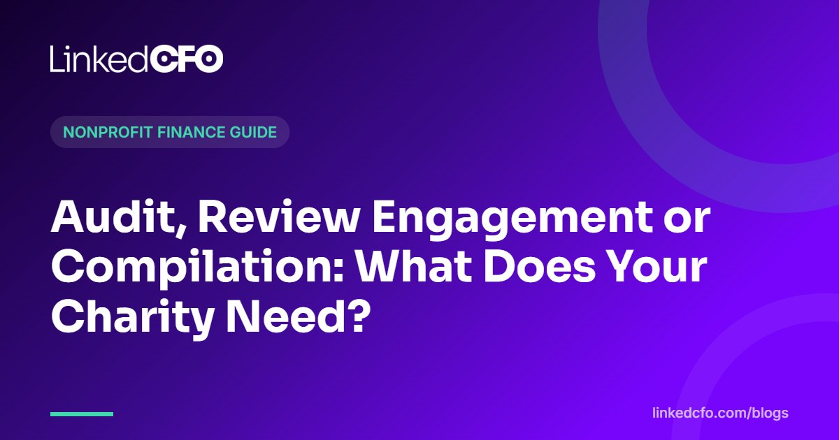 Audit, Review Engagement or Compilation: What Does Your Charity Need?