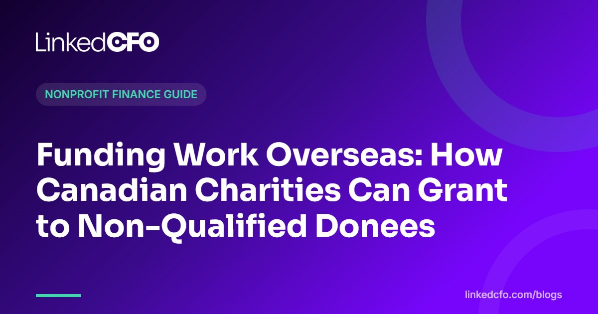 Funding Work Overseas: How Canadian Charities Can Grant to Non-Qualified Donees