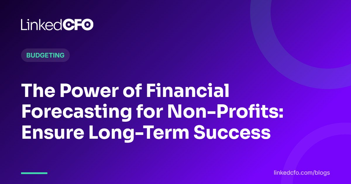 The Power of Financial Forecasting for Non-Profits: Ensure Long-Term Success