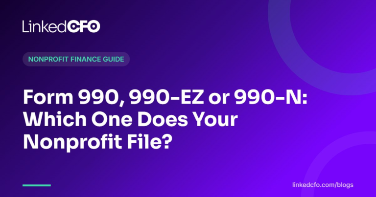 Form 990, 990-EZ or 990-N: Which One Does Your Nonprofit File? | Linked CFO